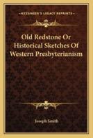 Old Redstone Or Historical Sketches Of Western Presbyterianism