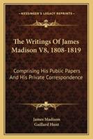 The Writings Of James Madison V8, 1808-1819