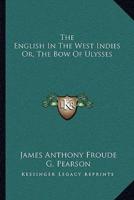 The English In The West Indies Or, The Bow Of Ulysses