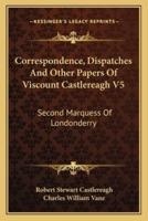 Correspondence, Dispatches And Other Papers Of Viscount Castlereagh V5