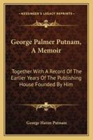 George Palmer Putnam, A Memoir