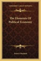 The Elements Of Political Economy