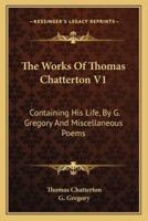The Works Of Thomas Chatterton V1