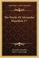 The Works Of Alexander Hamilton V7
