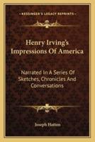 Henry Irving's Impressions Of America