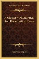A Glossary Of Liturgical And Ecclesiastical Terms
