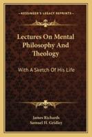 Lectures On Mental Philosophy And Theology