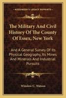 The Military And Civil History Of The County Of Essex, New York