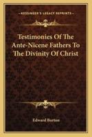 Testimonies Of The Ante-Nicene Fathers To The Divinity Of Christ