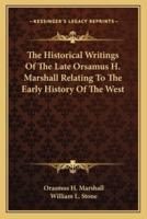 The Historical Writings Of The Late Orsamus H. Marshall Relating To The Early History Of The West