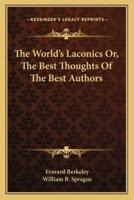 The World's Laconics Or, The Best Thoughts Of The Best Authors