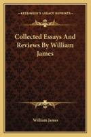 Collected Essays And Reviews By William James