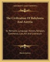 The Civilization Of Babylonia And Assyria
