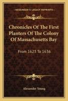 Chronicles Of The First Planters Of The Colony Of Massachusetts Bay