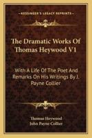 The Dramatic Works Of Thomas Heywood V1