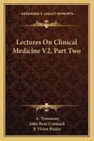 Lectures On Clinical Medicine V2, Part Two