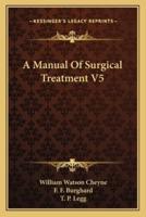 A Manual of Surgical Treatment V5