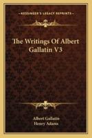 The Writings Of Albert Gallatin V3