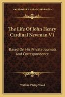 The Life Of John Henry Cardinal Newman V1