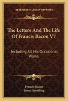 The Letters And The Life Of Francis Bacon V7
