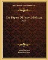The Papers Of James Madison V2