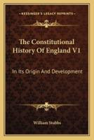 The Constitutional History Of England V1