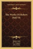 The Works Of Robert Hall V6