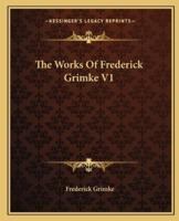 The Works Of Frederick Grimke V1