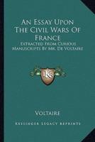 An Essay Upon The Civil Wars Of France
