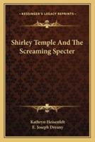 Shirley Temple And The Screaming Specter