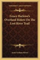 Grace Harlowe's Overland Riders On The Lost River Trail