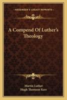 A Compend Of Luther's Theology
