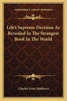Life's Supreme Decision As Revealed In The Strangest Book In The World