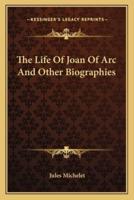 The Life Of Joan Of Arc And Other Biographies