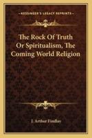 The Rock Of Truth Or Spiritualism, The Coming World Religion