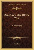 Zane Grey, Man Of The West