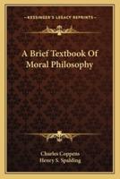 A Brief Textbook Of Moral Philosophy