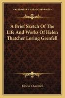 A Brief Sketch Of The Life And Works Of Helen Thatcher Loring Grenfell