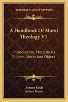 A Handbook Of Moral Theology V1
