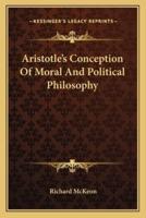 Aristotle's Conception Of Moral And Political Philosophy