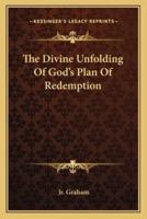 The Divine Unfolding Of God's Plan Of Redemption