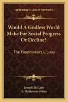 Would A Godless World Make For Social Progress Or Decline?