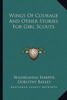 Wings Of Courage And Other Stories For Girl Scouts