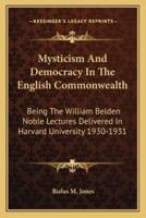 Mysticism And Democracy In The English Commonwealth