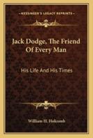 Jack Dodge, The Friend Of Every Man