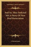 And So, They Indicted Me! A Story Of New Deal Persecution