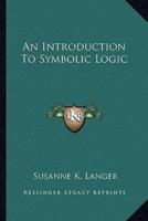 An Introduction to Symbolic Logic