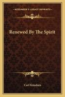 Renewed By The Spirit