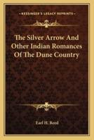 The Silver Arrow and Other Indian Romances of the Dune Country