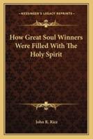 How Great Soul Winners Were Filled With The Holy Spirit